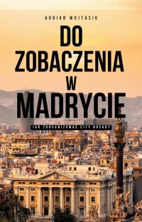 Do zobaczenia w Madrycie Jak zorganizować - okłakda ebooka