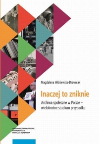 Inaczej to zniknie. Archiwa społeczne - okłakda ebooka