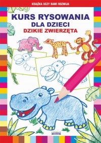 Kurs rysowania dla dzieci. Dzikie - okłakda ebooka