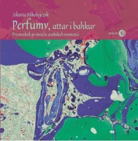 Perfumy, attar i bakhur. Przewodnik - okłakda ebooka