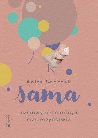 Sama. Rozmowy o samotnym macierzyństwie - okłakda ebooka