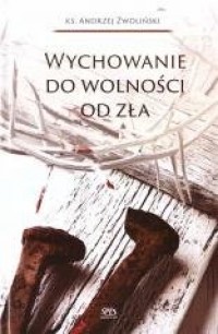 Wychowanie do wolności od zła - okładka książki