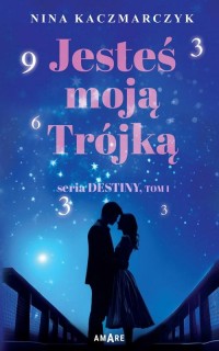 Jesteś moją Trójką. Seria Destiny. - okłakda ebooka