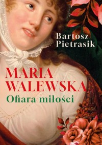 Maria Walewska. Ofiara miłości - okładka książki