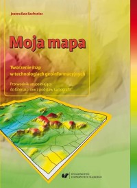 Moja mapa. Tworzenie map w technologiach - okłakda ebooka