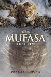 Mufasa. Król Lew. Powieść filmowa. - okładka książki