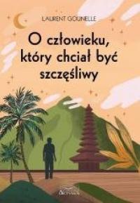 O człowieku, który chciał być szczęśliwy - okładka książki