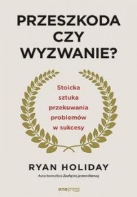 Przeszkoda czy wyzwanie? Stoicka - okładka książki