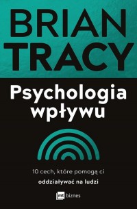 Psychologia wpływu. 10 cech, które - okładka książki