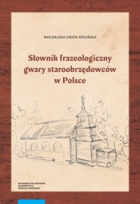 Słownik frazeologiczny gwary Staroobrzędców - okładka książki