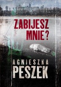 Zabijesz mnie? - okładka książki