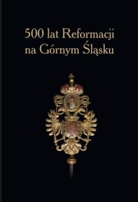 500 lat Reformacji na Górnym Śląsku. - okłakda ebooka