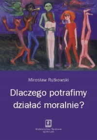 Dlaczego potrafimy działać moralnie? - okłakda ebooka