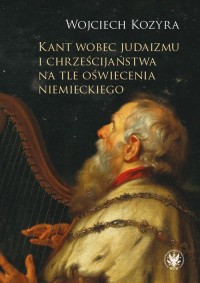 Kant wobec judaizmu i chrześcijaństwa - okłakda ebooka