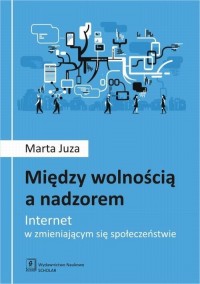 Między wolnością a nadzorem. Internet - okłakda ebooka