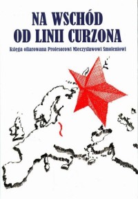 Na wschód od linii Curzona. Księga - okłakda ebooka