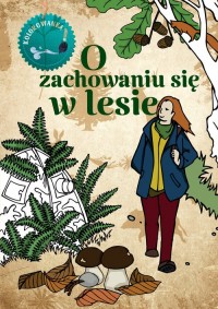 O zachowaniu się w lesie Kolorowanka - okładka książki