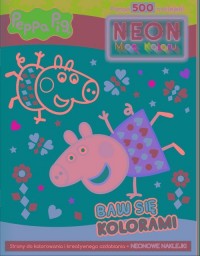 Peppa Pig. Neon. Moc koloru. Baw - okładka książki