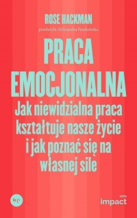 Praca emocjonalna. Jak niewidzialna - okładka książki