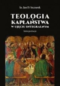 Teologia kapłaństwa w ujęciu integralnym - okładka książki