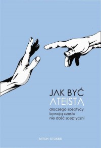 Jak być ateistą. Dlaczego sceptycy - okłakda ebooka