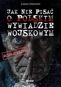 Jak nie pisać o polskim wywiadzie - okładka książki