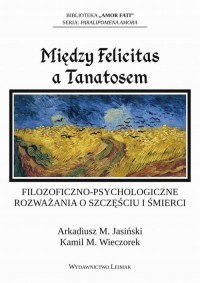 Między Felicitas a Tanatosem. Filozoficzno-psychologiczne - okłakda ebooka