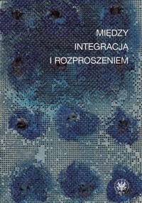 Między integracją i rozproszeniem. - okłakda ebooka