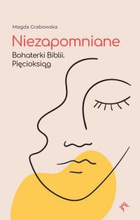 Niezapomniane. Bohaterki Biblii. - okłakda ebooka