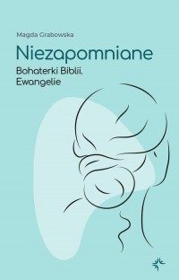 Niezapomniane.Bohaterki Biblii.Ewangelie - okłakda ebooka