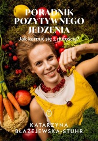 Poradnik pozytywnego jedzenia. - okładka książki