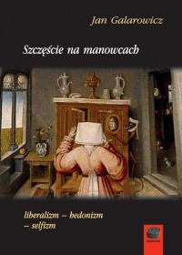 Szczęście na manowcach. liberalizm-hedonizm-selfizm - okłakda ebooka