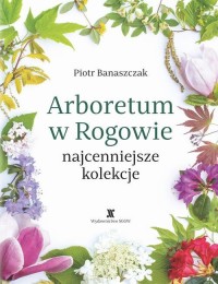 Arboretum w Rogowie - najcenniejsze - okłakda ebooka