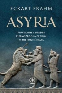 Asyria. Powstanie i upadek pierwszego - okładka książki