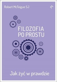 Filozofia po prostu. Jak żyć w - okłakda ebooka