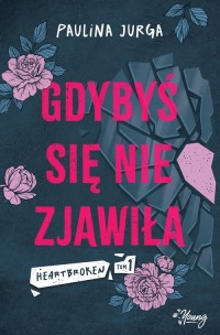 Gdybyś się nie zjawiła. Heartbroken. - okładka książki