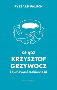 Ksiądz Krzysztof Grzywocz i duchowość - okładka książki