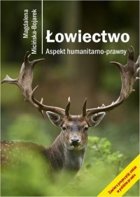 Łowiectwo. Aspekt humanitarno-prawny - okłakda ebooka