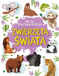 Moja encyklopedia. Zwierzęta Świata - okładka książki