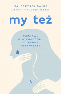 My też. Rozmowy o wychodzeniu z - okładka książki