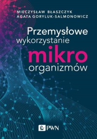 Przemysłowe wykorzystanie mikroorganizmów - okłakda ebooka