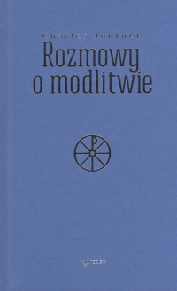 Rozmowy o modlitwie. Seria z chrystogramem - okładka książki