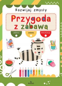 Rozwijaj zmysły Przygoda z zabawą - okładka książki