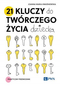 21 kluczy do twórczego życia dziecka. - okładka książki