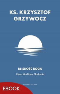 Bliskość Boga. Cisza. Modlitwa. - okłakda ebooka