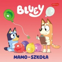 Bluey. Mamo-szkoła. Moja czytanka - okładka książki