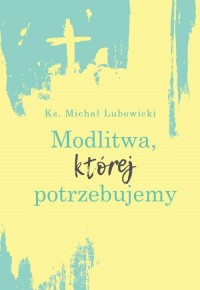 Modlitwa, której potrzebujemy - okłakda ebooka