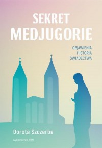 Sekret Medjugorie. Objawienia, - okłakda ebooka