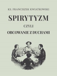 Spirytyzm czyli obcowanie z duchami - okłakda ebooka