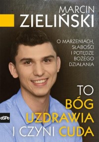 To Bóg uzdrawia i czyni cuda. O - okłakda ebooka